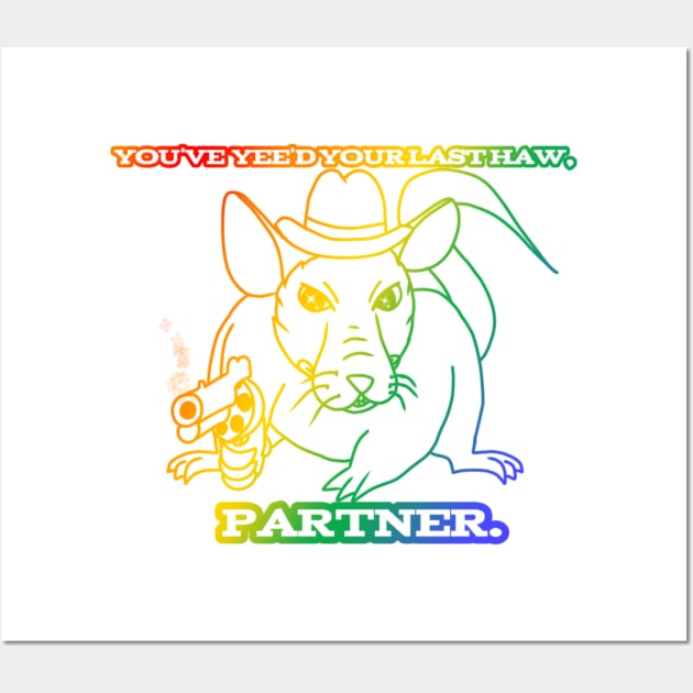 You've Yee'd Your Last Haw (Rainbow Version) Wall Art by Rad Rat Studios